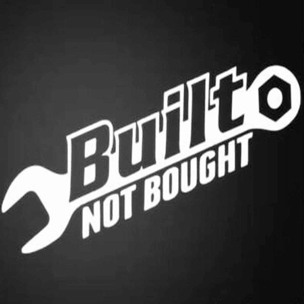 BUILT NOT BOUGHT Funny Car/Window/Bumper/Wall JDM DRIFT Vinyl Decal Sticker