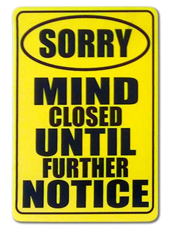 Sorry Mind Closed Until Further Notice