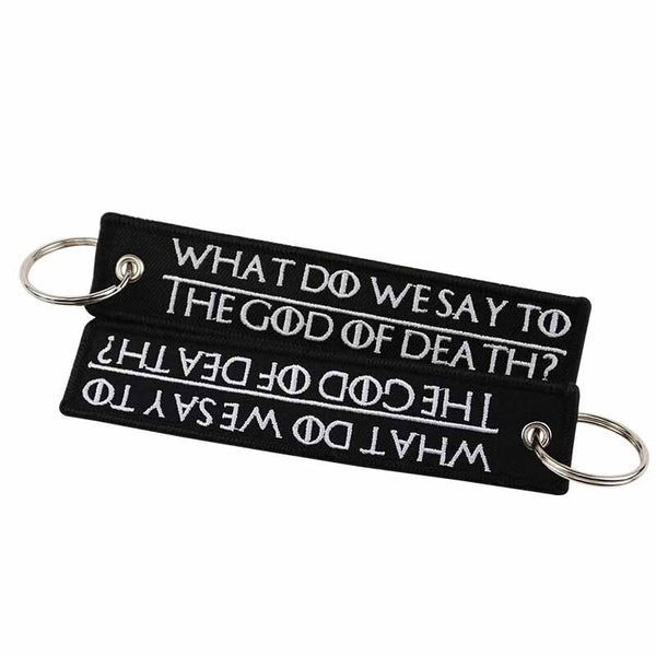 WHAT DO WE SAY TO THE GOD OF DEATH NOT TODAY Car Bike Embroidered Fabric Tag Strap Keyring Key Holder