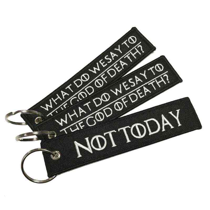 WHAT DO WE SAY TO THE GOD OF DEATH NOT TODAY Car Bike Embroidered Fabric Tag Strap Keyring Key Holder